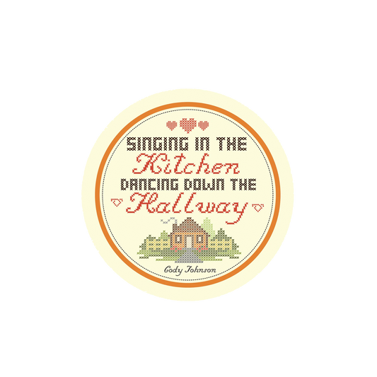 Round label with text 'Singing in the Kitchen, Dancing Down the Hallway' and a small house illustration on a white background. Cody Johnson COJO sticker